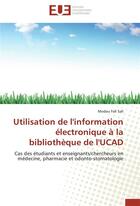 Couverture du livre « Utilisation de l'information electronique a la bibliotheque de l'ucad » de Sall-M aux éditions Editions Universitaires Europeennes