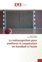 Couverture du livre « La métacognition pour améliorer la coopération en handball à l'école » de  aux éditions Editions Universitaires Europeennes