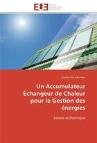 Couverture du livre « Un accumulateur echangeur de chaleur pour la gestion des energies - solaire et electrique » de Ait Hammou Zouhair aux éditions Editions Universitaires Europeennes