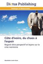 Couverture du livre « Cote d'ivoire, du chaos a l'espoir » de Kone-A aux éditions Dictus