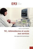 Couverture du livre « Tic, telemedecine et acces aux services - une approche economique » de Le Goff-Pronost M. aux éditions Editions Universitaires Europeennes