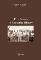 Couverture du livre « The Roma in Romanian History » de Viorel Achim aux éditions Epagine