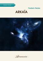 Couverture du livre « Arkaïa » de Frederic Bezies aux éditions Atramenta