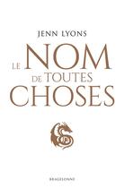 Couverture du livre « Le choeur des dragons Tome 2 : le nom de toutes choses » de Lyons Jenn aux éditions Bragelonne