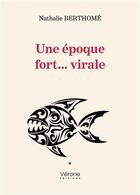 Couverture du livre « Une époque fort... virale » de Nathalie Berthome aux éditions Verone