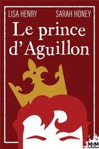 Couverture du livre « Au royaume d'Aguillon Tome 1 : le prince d'Aguillon » de Lisa Henry et Sarah Honey aux éditions Mxm Bookmark