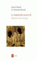 Couverture du livre « L'amour sauvé ; mystère du mariage » de Yolande Besida et Jean-Claude Besida aux éditions Ad Solem