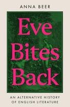 Couverture du livre « EVE BITES BACK - AN ALTERNATIVE HISTORY OF ENGLISH LITERATURE » de Anna Beer aux éditions Oneworld