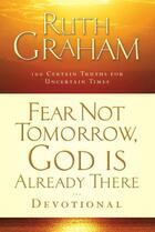 Couverture du livre « Fear Not Tomorrow, God Is Already There Devotional » de Graham Ruth aux éditions Howard Books