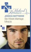 Couverture du livre « Six-Week Marriage Miracle (Mills & Boon Medical) » de Jessica Matthews aux éditions Mills & Boon Series