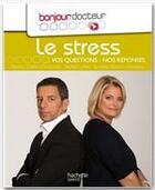 Couverture du livre « Le stress ; vos questions, nos réponses » de Marina Carrere D'Encausse et Michel Cymes aux éditions Hachette Pratique