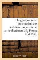 Couverture du livre « Du gouvernement qui convient aux nations europeennes et particulierement a la france - , d'apres l'e » de  aux éditions Hachette Bnf