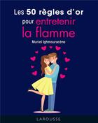 Couverture du livre « Les 50 règles d'or pour entretenir la flamme » de Muriel Ighmouracene aux éditions Larousse