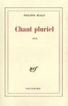 Couverture du livre « Chant pluriel » de Philippe Muray aux éditions Gallimard