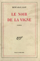 Couverture du livre « Le noir de la vigne » de Rene-Jean Clot aux éditions Gallimard (patrimoine Numerise)