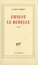 Couverture du livre « Ernest le rebelle » de Jacques Perret aux éditions Gallimard (patrimoine Numerise)