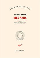 Couverture du livre « Mes amis » de Hisham Matar aux éditions Gallimard