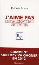 Couverture du livre « J'aime pas le sarkozysme culturel » de Frederic Martel aux éditions Flammarion
