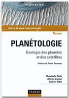 Couverture du livre « Planétologie ; géologie des planètes et des satellites » de Christophe Sotin et Olivier Grasset et Gabriel Tobie aux éditions Dunod