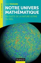 Couverture du livre « Notre univers mathématique ; en quête de la nature ultime du réel » de Max Tegmark aux éditions Dunod