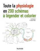 Couverture du livre « Toute la physiologie en 200 schémas à légender et colorier » de James Hicks aux éditions Dunod