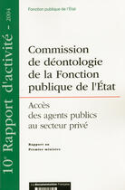 Couverture du livre « Acces des agents publics au secteur prive ; 10e rapport d'activites 2004 » de Commission De Deontologie De La Fonction Publique De L'Etat aux éditions Documentation Francaise