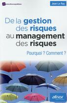 Couverture du livre « De la gestion du risque au management des risques » de Jean Le Ray aux éditions Afnor