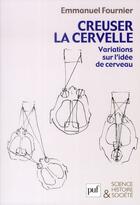 Couverture du livre « Creuser la cervelle ; variations sur l'idée de cerveau » de Emmanuel Fournier aux éditions Puf