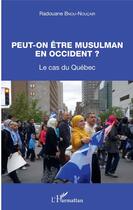 Couverture du livre « Peut-on être musulman en Occident ? le cas du Québec » de Radouane Bnou-Noucair aux éditions Editions L'harmattan
