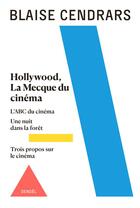 Couverture du livre « Hollywood, la Mecque du cinéma ; l'ABC du cinéma ; une nuit dans la forêt ; trois propos sur le cinéma » de Blaise Cendrars aux éditions Denoel