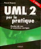 Couverture du livre « UML 2 par la pratique ; études de cas et exercices corrigés (5e édition) » de Pascal Roques aux éditions Eyrolles