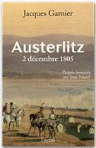 Couverture du livre « Austerlitz ; 2 décembre 1805 » de Jacques Garnier aux éditions Fayard