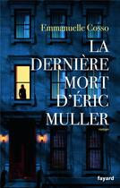 Couverture du livre « La dernière mort d'Éric Muller » de Emmanuelle Cosso aux éditions Fayard