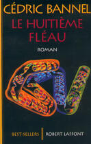 Couverture du livre « Le huitième fléau » de Cedric Bannel aux éditions Robert Laffont