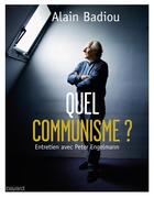 Couverture du livre « Quel communisme? entretien avec Peter Engelmann » de Alain Badiou aux éditions Bayard