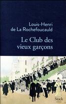 Couverture du livre « Le club des vieux garçons » de Louis-Henri La Rochefoucauld aux éditions Stock