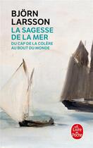 Couverture du livre « La Sagesse de la mer : Du cap de la colère au bout du monde » de Bjorn Larsson aux éditions Le Livre De Poche