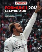 Couverture du livre « Formule 1 ; le livre d'or (édition 2018) » de Jean-Louis Moncet aux éditions Solar