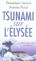 Couverture du livre « Tsunami sur l'élysée » de Antoine Rault et Dominique Ambiel aux éditions Pocket