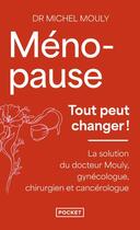 Couverture du livre « Ménopause : tout peut changer ! La solution du docteur Mouly, gynécologue, chirurgien et cancérologue » de Michel Mouly aux éditions Pocket