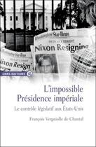 Couverture du livre « L'impossible Présidence impériale ; le contrôle législatif aux États-Unis » de Francois Vergniolle De Chantal aux éditions Cnrs