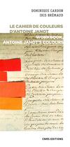 Couverture du livre « Le cahier de couleurs d'Antoine Janot » de Dominique Cardon et Iris Bremaud aux éditions Cnrs