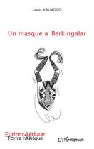 Couverture du livre « Un masque à Berkingalar » de Louis Kalmogo aux éditions Editions L'harmattan