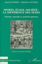 Couverture du livre « Sports, école, société : la différence des sexes : Féminin, masculin et activités sportives » de Annick Davisse et Catherine Louveau aux éditions Editions L'harmattan