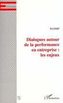 Couverture du livre « Dialogue autour de la performance en entreprise ; les enjeux » de Ecosip aux éditions Editions L'harmattan