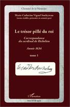 Couverture du livre « Le trésor pillé du roi ; correspondance du cardinal de Richelieu ; année 1634 t.1 » de Marie-Catherine Vignal-Souleyreau aux éditions Editions L'harmattan