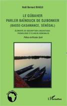 Couverture du livre « Le gubaher parler baïnouck de djibonker (basse Casamance, Sénégal) ; éléments de description linguistique : phonologie et classes nominales » de Noel Bernard Biagui aux éditions Editions L'harmattan