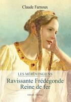 Couverture du livre « Les Mérovingiens ; ravissante Frédégonde ; reine de fer » de Claude Farnoux aux éditions Amalthee