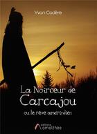 Couverture du livre « La noirceur de Carcajou ou le rêve amérindien » de Yvon Codere aux éditions Amalthee