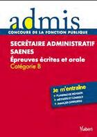 Couverture du livre « Secrétaire administratif SAENES ; épreuves écrites et orale ; catégorie B » de  aux éditions Vuibert